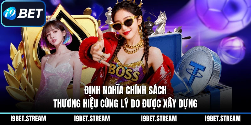 Định nghĩa chính sách thương hiệu cùng lý do được xây dựng