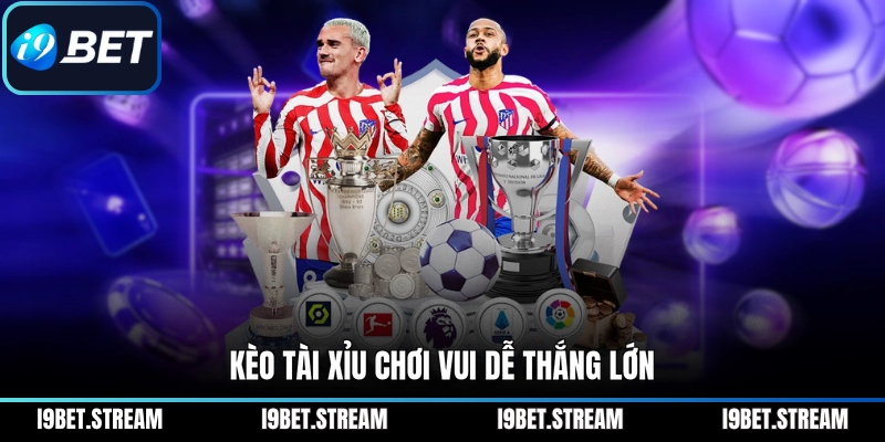 Kèo tài xỉu chơi vui dễ thắng lớn