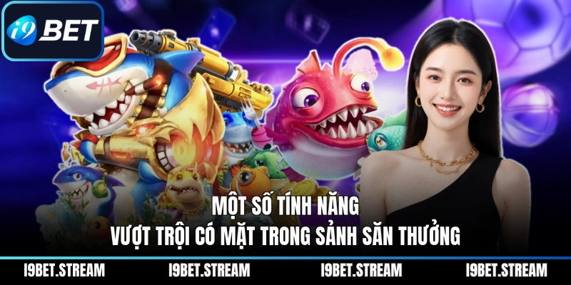 Một số tính năng vượt trội có mặt trong sảnh săn thưởng
