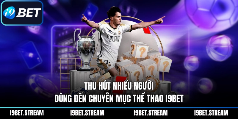 Thu hút nhiều người dùng đến chuyên mục thể thao I9BET