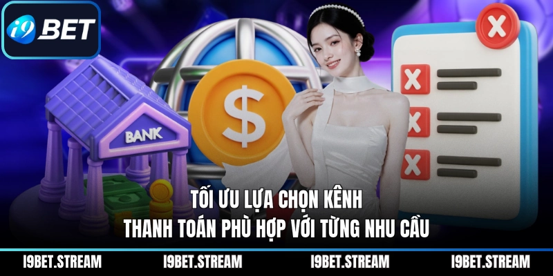 Tối ưu lựa chọn kênh thanh toán phù hợp với từng nhu cầu