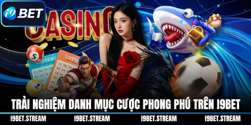 Trải nghiệm danh mục cược phong phú trên I9BET